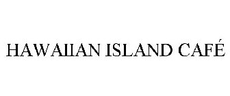 HAWAIIAN ISLAND CAFÉ