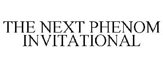 THE NEXT PHENOM INVITATIONAL