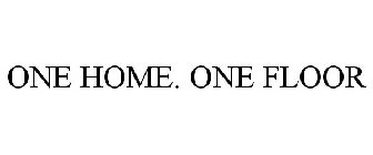 ONE HOME. ONE FLOOR