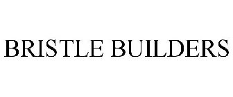 BRISTLE BUILDERS