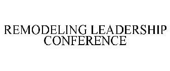 REMODELING LEADERSHIP CONFERENCE