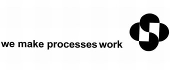 WE MAKE PROCESSES WORK