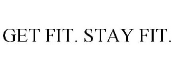 GET FIT. STAY FIT.