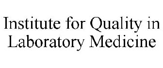 INSTITUTE FOR QUALITY IN LABORATORY MEDICINE