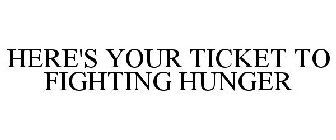 HERE'S YOUR TICKET TO FIGHTING HUNGER