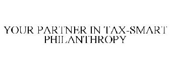 YOUR PARTNER IN TAX-SMART PHILANTHROPY