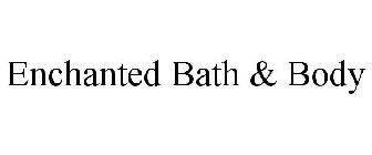 ENCHANTED BATH & BODY