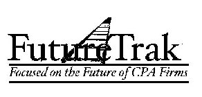 FUTURETRAK FOCUSED ON THE FUTURE OF CPA FIRMS