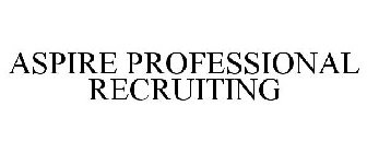 ASPIRE PROFESSIONAL RECRUITING