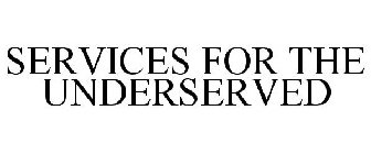 SERVICES FOR THE UNDERSERVED