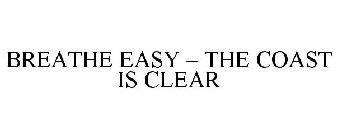 BREATHE EASY - THE COAST IS CLEAR