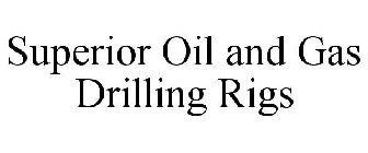 SUPERIOR OIL AND GAS DRILLING RIGS