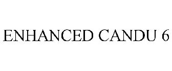 ENHANCED CANDU 6