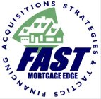 FAST MORTGAGE EDGE FINANCING ACQUISITIONS STRATEGIES & TACTICS