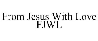 FROM JESUS WITH LOVE FJWL