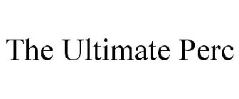 THE ULTIMATE PERC