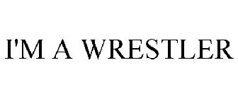 I'M A WRESTLER