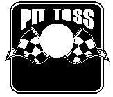 PIT TOSS