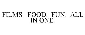 FILMS. FOOD. FUN. ALL IN ONE.