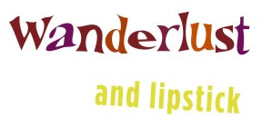 WANDERLUST AND LIPSTICK