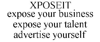 XPOSEIT EXPOSE YOUR BUSINESS EXPOSE YOUR TALENT ADVERTISE YOURSELF