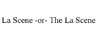 LA SCENE -OR- THE LA SCENE