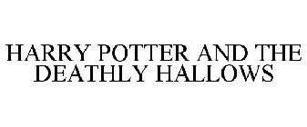 HARRY POTTER AND THE DEATHLY HALLOWS