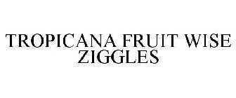 TROPICANA FRUIT WISE ZIGGLES