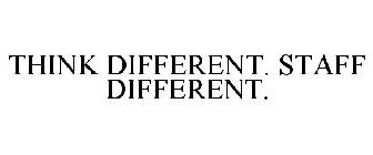 THINK DIFFERENT. STAFF DIFFERENT.