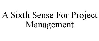 A SIXTH SENSE FOR PROJECT MANAGEMENT