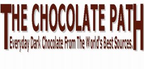 THE CHOCOLATE PATH EVERYDAY DARK CHOCOLATE FROM THE WORLD'S BEST SOURCES.