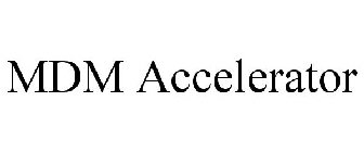 MDM ACCELERATOR