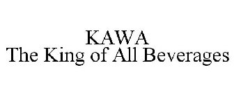 KAWA THE KING OF ALL BEVERAGES