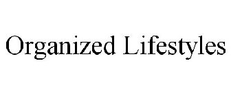 ORGANIZED LIFESTYLES