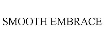 SMOOTH EMBRACE