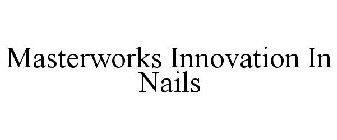 MASTERWORKS INNOVATION IN NAILS