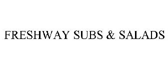 FRESHWAY SUBS & SALADS