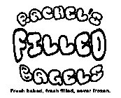RACHEL'S FILLED BAGELS FRESH BAKED, FRESH FILLED, NEVER FROZEN.