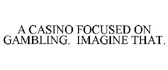 A CASINO FOCUSED ON GAMBLING. IMAGINE THAT.