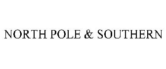 NORTH POLE & SOUTHERN