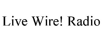 LIVE WIRE! RADIO