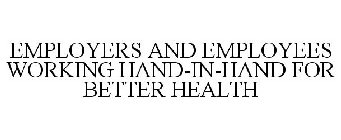 EMPLOYERS AND EMPLOYEES WORKING HAND-IN-HAND FOR BETTER HEALTH