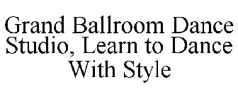 GRAND BALLROOM DANCE STUDIO, LEARN TO DANCE WITH STYLE