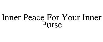 INNER PEACE FOR YOUR INNER PURSE