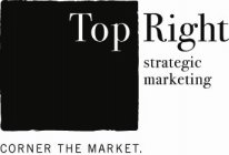 TOP RIGHT STRATEGIC MARKETING CORNER THE MARKET.