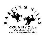 BARKING HILLS COUNTRY CLUB, INC., BARKING HILLS COUNTRY CLUB, BARKING HILLS, WHERE EVERY HUMAN MUST BE ACCOMPANIED BY A DOG