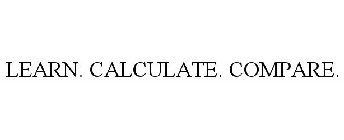 LEARN. CALCULATE. COMPARE.