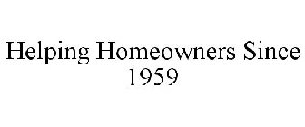 HELPING HOMEOWNERS SINCE 1959