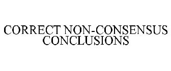 CORRECT NON-CONSENSUS CONCLUSIONS