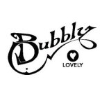 BUBBLY LOVELY